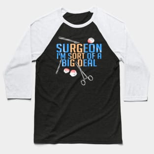 Funny Surgeon I'm Sort of a Big Deal Surgery Baseball T-Shirt